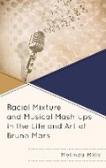 Cover: Racial Mixture and Musical Mash-ups in the Life and Art of Bruno Mars - Lexington Books