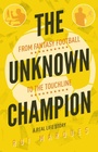 Cover: The Unknown Champion - Pitch Publishing Ltd