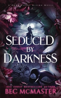 Enlarge image Cover: Seduced By Darkness (Dark Court Rising, #3) - Bec McMaster
