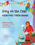 Cover: Icing on the Cake - English Food Idioms (Vietnamese-English) - Language Lizard Bilingual Idioms Series