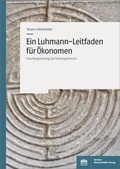 Cover: Ein Luhmann-Leitfaden f&uuml;r &Ouml;konomen - Berliner Wissenschafts-Verlag