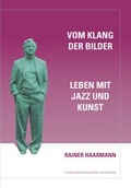 Cover: Rainer Haarmann. Vom Klang der Bilder. Leben mit Kunst und Musik - K&ouml;nig, Walther