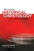 Cover: Recovering Historical Christology for Today's Church - Wipf and Stock Publishers