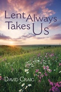 Cover: Lent Always Takes Us - Wipf and Stock Publishers