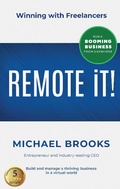 Cover: REMOTE IT!: Winning with Freelancers-Build and Manage a Thriving Business in a Virtual World-Run a Booming Business from Anywhere - Michael Brooks
