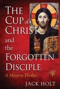 Cover: THE CUP of CHRIST and the FORGOTTEN DISCIPLE - Holt Publishing