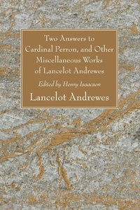 Enlarge image Cover: Two Answers to Cardinal Perron, and Other Miscellaneous Works of Lancelot Andrewes - Wipf and Stock