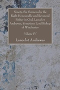 Cover: Ninety-Six Sermons by the Right Honourable and Reverend Father in God, Lancelot Andrewes, Sometime Lord Bishop of Winchester, Vol. IV - Wipf and Stock