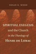 Cover: Spiritual Exegesis and the Church in the Theology of Henri de Lubac - Wipf and Stock