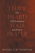 Cover: I Have Heard Your Prayer - Wipf and Stock