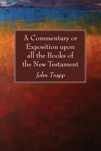 Abbildung von: A Commentary or Exposition upon all the Books of the New Testament - Wipf and Stock Publishers