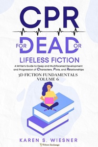 Enlarge image Cover: CPR for Dead or Lifeless Fiction: A Writer's Guide to Deep and Multifaceted Development and Progression of Characters, Plots, and Relationships - Writers Exchange E-Publishing
