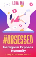 Cover: #obsessed: Instagram Exposes Humanity (Crazy & Obsessed, #2) - Lena Ma Publishing