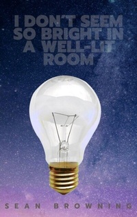 Abbildung von: I Don't Seem So Bright in a Well-Lit Room - Story Well Publishing LLC