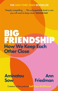 Enlarge image Cover: Big Friendship - Virago Press Ltd