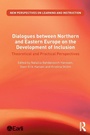 Cover: Dialogues between Northern and Eastern Europe on the Development of Inclusion - Routledge
