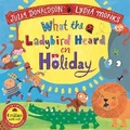 Cover: What the Ladybird Heard on Holiday - Macmillan Children's Books