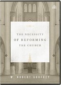 Cover: Necessity of Reforming the Church DVD, The - Ligonier Ministries