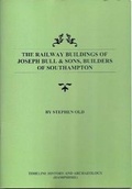 Cover: The Railway Buildings of Joseph Bull & Sons, Builders of Southampton - Timeline History and Archaeology (Hampshire)