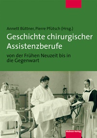 Abbildung von: Geschichte chirurgischer Assistenzberufe von der Frühen Neuzeit bis in die Gegenwart - Mabuse