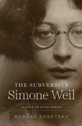Cover: The Subversive Simone Weil - University of Chicago Press