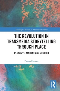 Abbildung von: The Revolution in Transmedia Storytelling through Place - Routledge