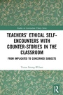 Cover: Teachers' Ethical Self-Encounters with Counter-Stories in the Classroom - Routledge