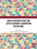 Cover: New Perspectives on 20th Century European Retailing - Routledge