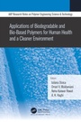 Cover: Applications of Biodegradable and Bio-Based Polymers for Human Health and a Cleaner Environment - Apple Academic Press Inc.