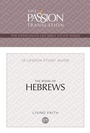 Cover: The Book of Hebrews: 12 Lesson Bible Study Guide (Passionate Life Bible Study) - BroadStreet Publishing