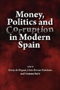 Cover: Money, Politics and Corruption in Modern Spain - Liverpool University Press
