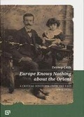 Cover: Europe Knows Nothing about the Orient - A Critical Discourse (1872-1932) - Koc University Press