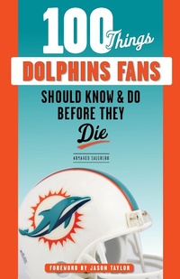 Abbildung von: 100 Things Dolphins Fans Should Know & Do Before They Die - Triumph Books