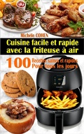 Cover: Cuisine facile et rapide avec la friteuse &agrave; air : 100 recettes saines et rapides pour tous les jours - Mich&egrave;le COHEN