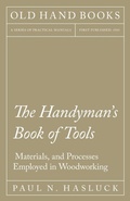 Cover: The Handyman's Book of Tools, Materials, and Processes Employed in Woodworking - Read Books Ltd.
