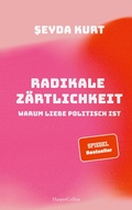 Cover: Radikale Z&auml;rtlichkeit. Warum Liebe politisch ist - HarperCollins