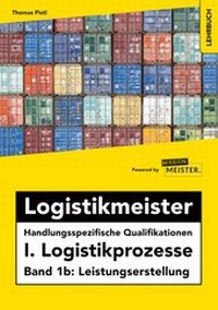 Abbildung von: Logistikmeister Handlungsspezifische Qualifikationen I. Logistikprozesse - Band 1b: Leistungserstellung - Mission: Weiterbildung. GmbH