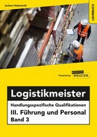 Abbildung von: Logistikmeister Handlungsspezifische Qualifikationen III. Führung und Personal Band 3 - Mission: Weiterbildung. GmbH