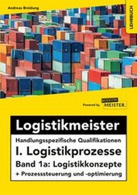 Abbildung von: Logistikmeister Handlungsspezifische Qualifikationen I. Logistikprozesse - Band 1a: Logistikkonzepte + Prozesssteuerung und -optimierung - Mission: Weiterbildung. GmbH