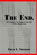 Cover: The End. 21 Lessons to Prepare You for A New Beginning - Lulu.com