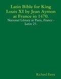 Cover: Latin Bible for King Louis XI by Jean Aymon at France in 1470. - Lulu.com