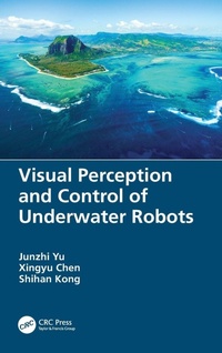Enlarge image Cover: Visual Perception and Control of Underwater Robots - CRC Press
