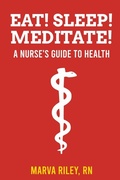 Cover: Eat! Sleep! Meditate! A Nurse's Guide to Health - Marva Riley