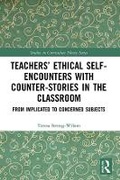 Cover: Teachers' Ethical Self-Encounters with Counter-Stories in the Classroom - Routledge