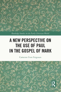 Abbildung von: A New Perspective on the Use of Paul in the Gospel of Mark - Routledge