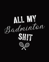 Abbildung von: All My Badminton Shit - Hartwell Press