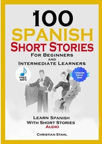 Abbildung von: 100 Spanish Short Stories for Beginners and Intermediate Learners - Lulu.com