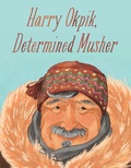Cover: Harry Okpik, Determined Musher - Inhabit Education Books Inc.