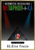 Cover: The Hermetic Revealing of the Metaphor-i-Ka - Alistar Fraser