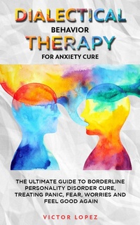 Enlarge image Cover: Dialectical Behavior Therapy for Anxiety Cure - Victor Lopez